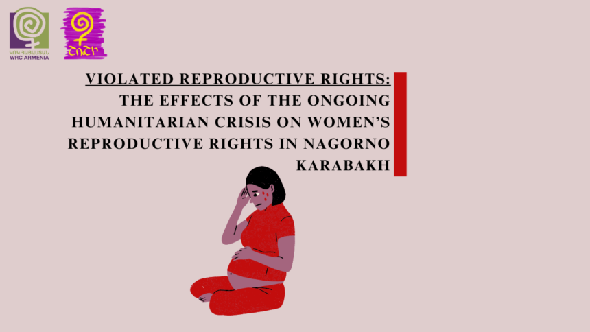 Violated Reproductive Rigths: The effects of the ongoing humanitarian crisis on women’s reproductive rights in Nagorno Karabakh
