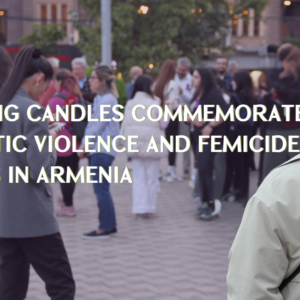 Commemorating Domestic Violence and Femicide Victims in Armenia